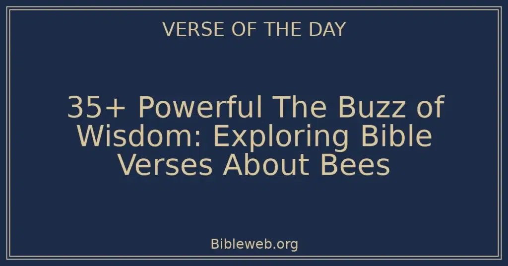 35+ Powerful The Buzz of Wisdom: Exploring Bible Verses About Bees