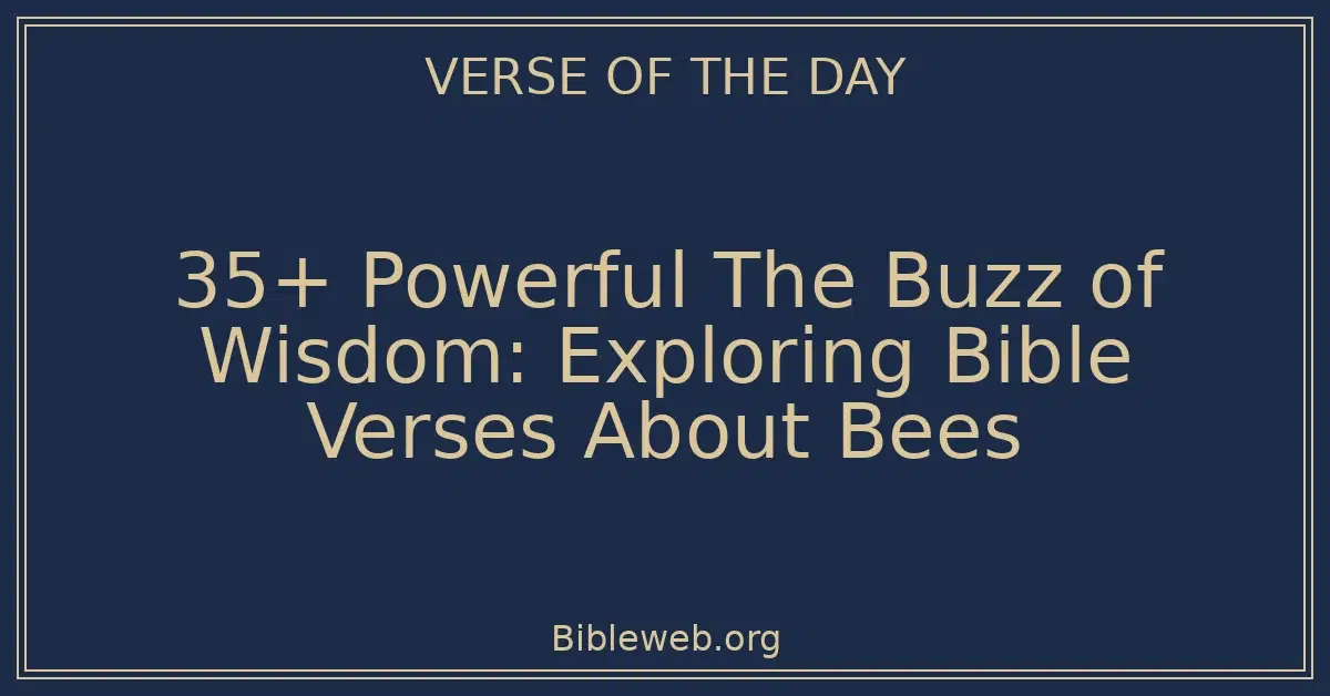 35+ Powerful The Buzz of Wisdom: Exploring Bible Verses About Bees