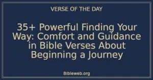 35+ Powerful Finding Your Way: Comfort and Guidance in Bible Verses About Beginning a Journey