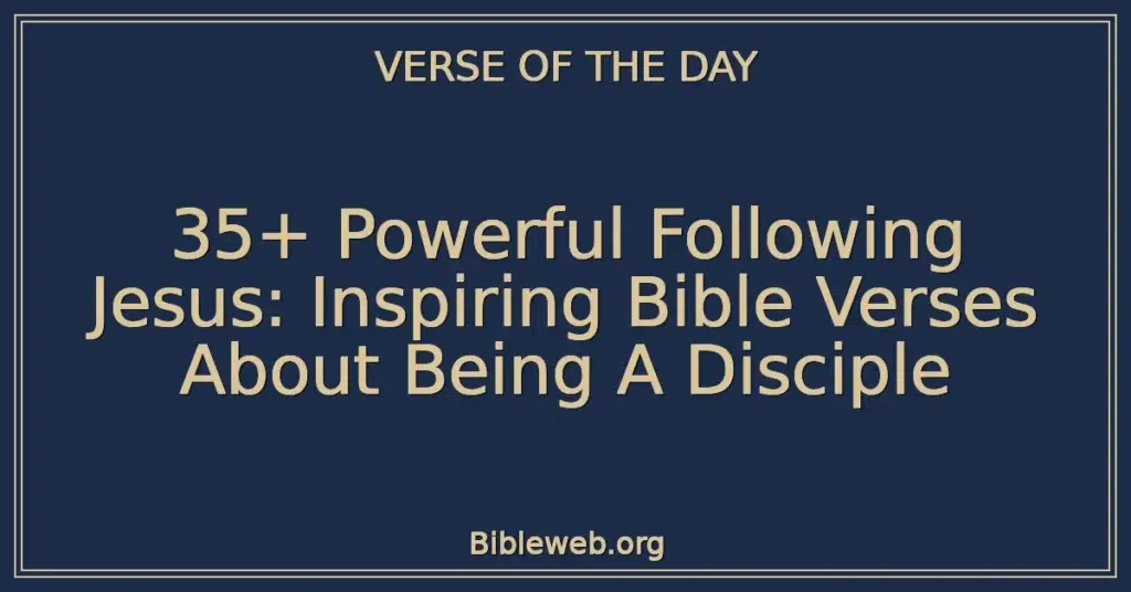 35+ Powerful Following Jesus: Inspiring Bible Verses About Being A Disciple