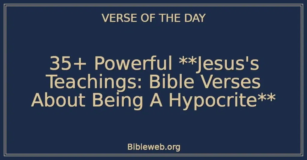 35+ Powerful **Jesus's Teachings: Bible Verses About Being A Hypocrite**