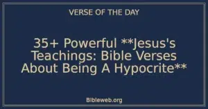 35+ Powerful **Jesus's Teachings: Bible Verses About Being A Hypocrite**