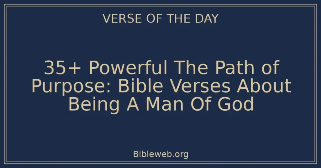 35+ Powerful The Path of Purpose: Bible Verses About Being A Man Of God