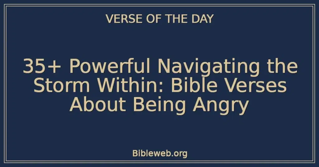 35+ Powerful Navigating the Storm Within: Bible Verses About Being Angry