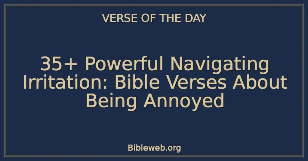 35+ Powerful Navigating Irritation: Bible Verses About Being Annoyed
