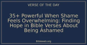 35+ Powerful When Shame Feels Overwhelming: Finding Hope in Bible Verses About Being Ashamed
