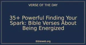35+ Powerful Finding Your Spark: Bible Verses About Being Energized