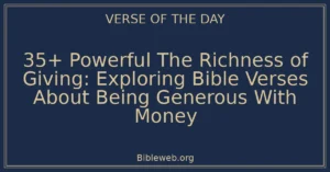 35+ Powerful The Richness of Giving: Exploring Bible Verses About Being Generous With Money