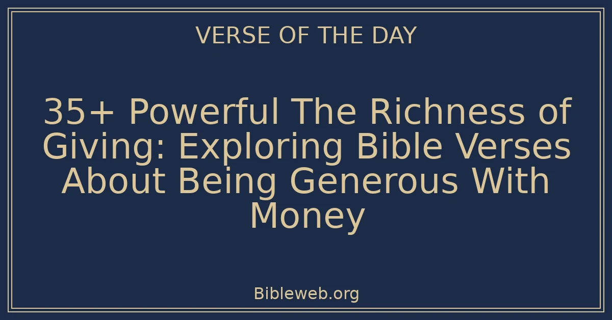 35+ Powerful The Richness of Giving: Exploring Bible Verses About Being Generous With Money