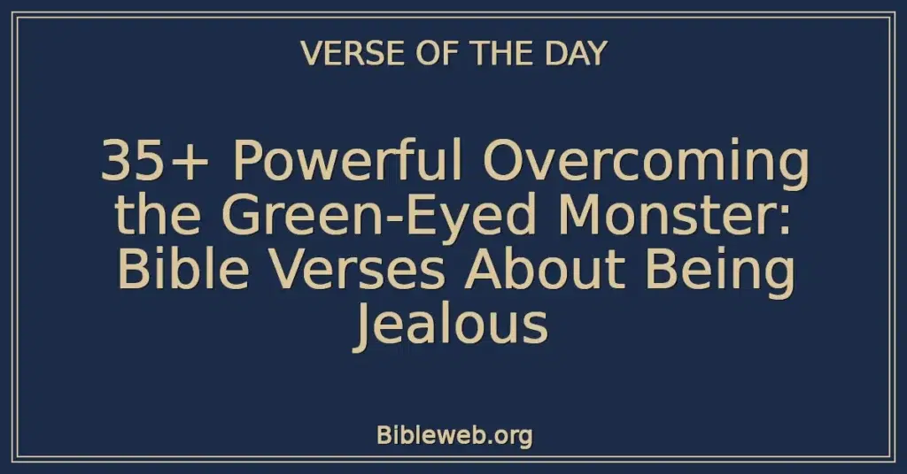 35+ Powerful Overcoming the Green-Eyed Monster: Bible Verses About Being Jealous