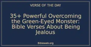 35+ Powerful Overcoming the Green-Eyed Monster: Bible Verses About Being Jealous