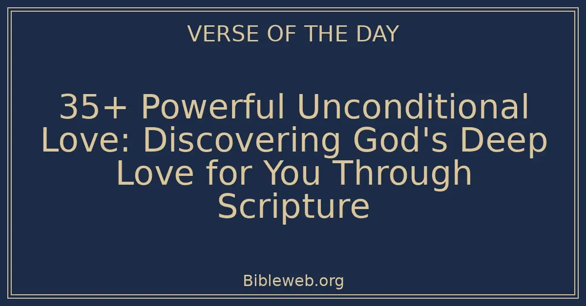 35+ Powerful Unconditional Love: Discovering God's Deep Love for You Through Scripture