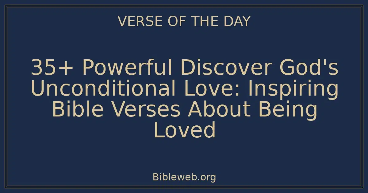 35+ Powerful Discover God's Unconditional Love: Inspiring Bible Verses About Being Loved