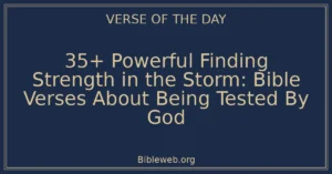 35+ Powerful Finding Strength in the Storm: Bible Verses About Being Tested By God