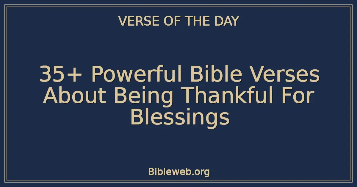 35+ Powerful Bible Verses About Being Thankful For Blessings