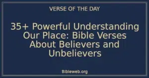 35+ Powerful Understanding Our Place: Bible Verses About Believers and Unbelievers