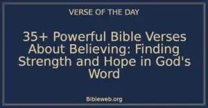 35+ Powerful Bible Verses About Believing: Finding Strength and Hope in God's Word