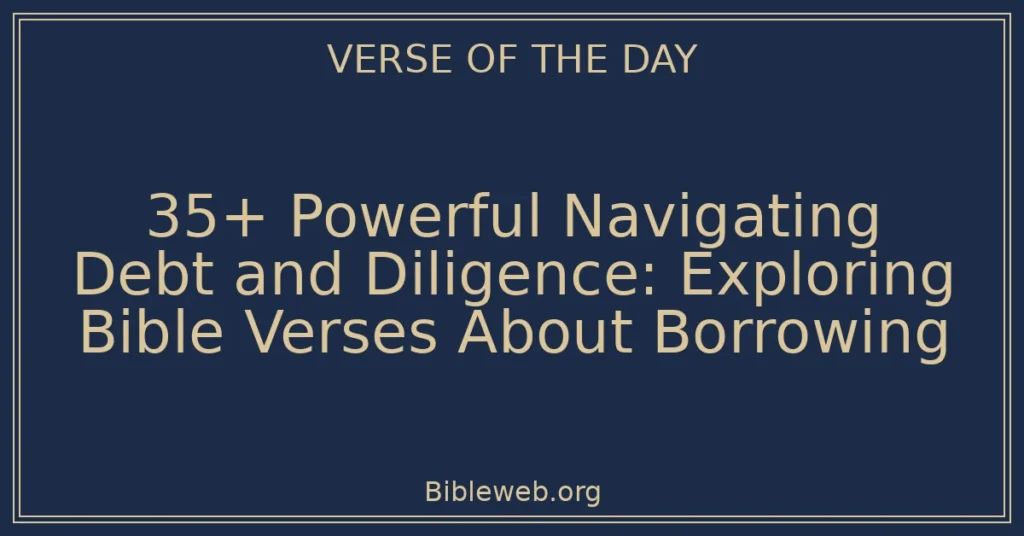 35+ Powerful Navigating Debt and Diligence: Exploring Bible Verses About Borrowing
