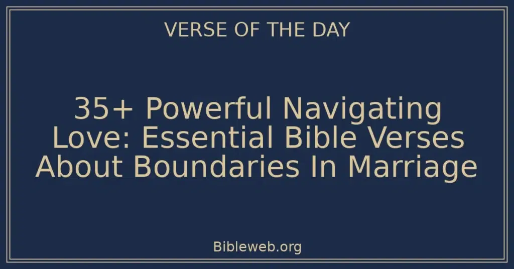35+ Powerful Navigating Love: Essential Bible Verses About Boundaries In Marriage