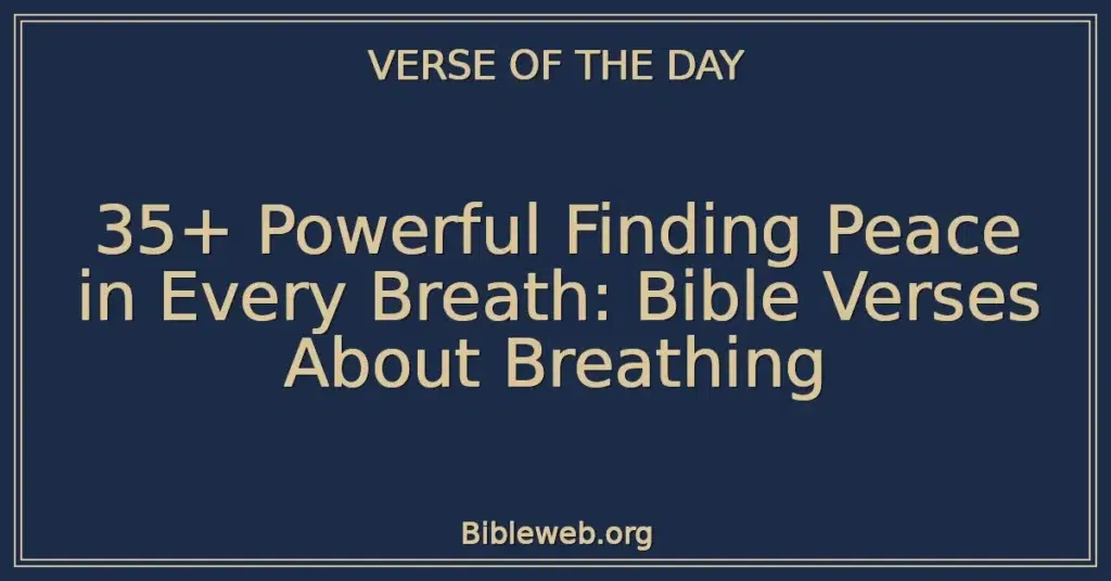 35+ Powerful Finding Peace in Every Breath: Bible Verses About Breathing
