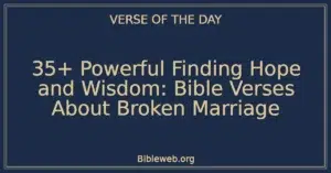 35+ Powerful Finding Hope and Wisdom: Bible Verses About Broken Marriage