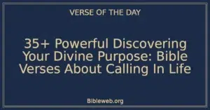 35+ Powerful Discovering Your Divine Purpose: Bible Verses About Calling In Life