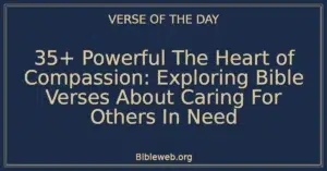 35+ Powerful The Heart of Compassion: Exploring Bible Verses About Caring For Others In Need
