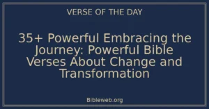 35+ Powerful Embracing the Journey: Powerful Bible Verses About Change and Transformation