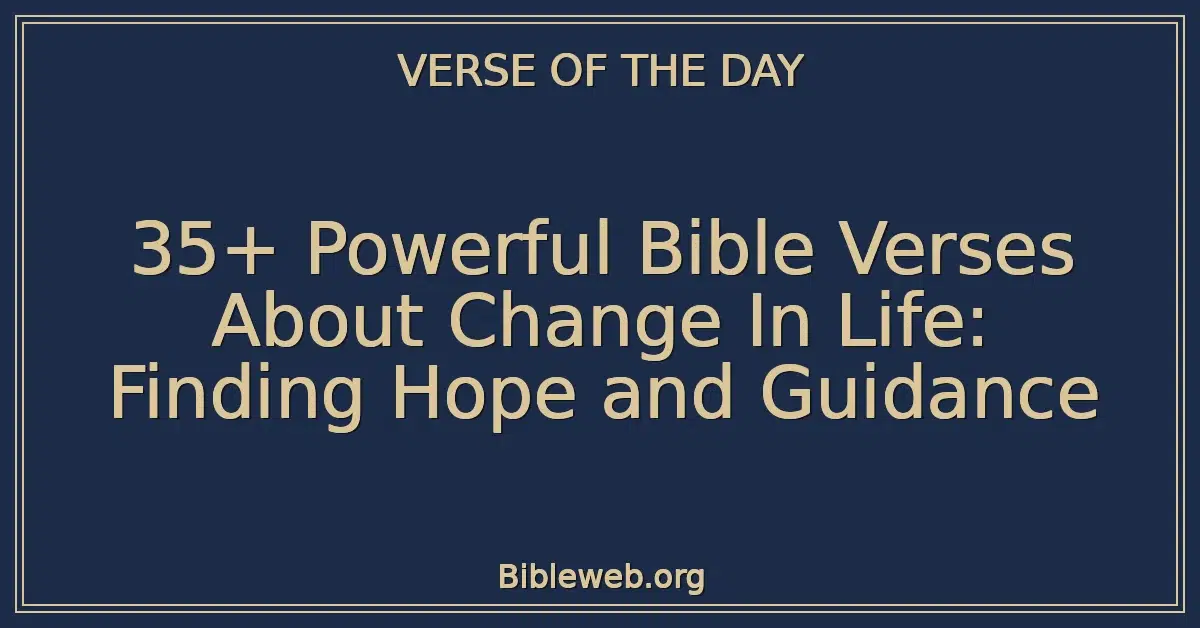 35+ Powerful Bible Verses About Change In Life: Finding Hope and Guidance
