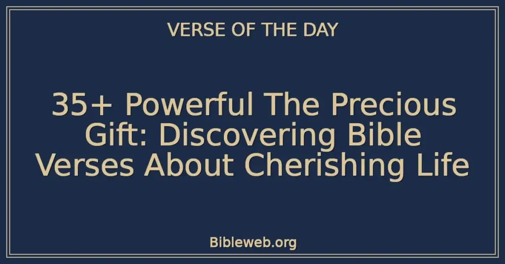 35+ Powerful The Precious Gift: Discovering Bible Verses About Cherishing Life