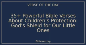 35+ Powerful Bible Verses About Children's Protection: God's Shield for Our Little Ones
