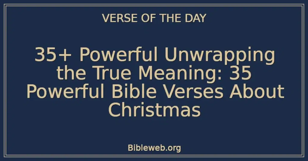 35+ Powerful Unwrapping the True Meaning: 35 Powerful Bible Verses About Christmas