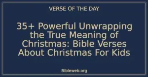 35+ Powerful Unwrapping the True Meaning of Christmas: Bible Verses About Christmas For Kids