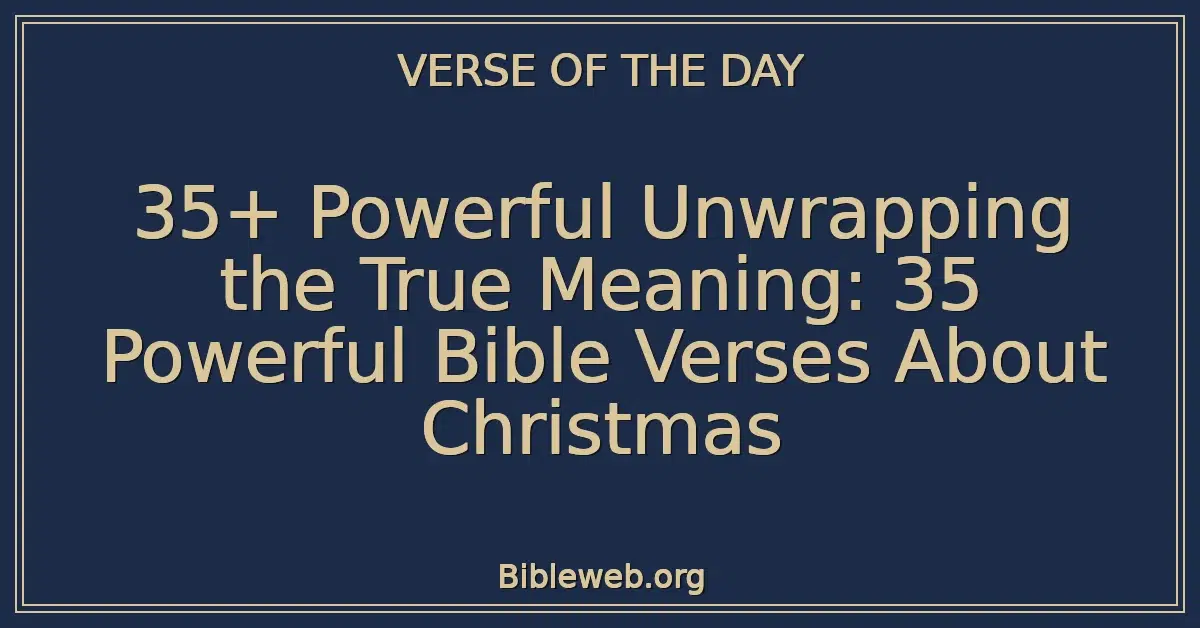 35+ Powerful Unwrapping the True Meaning: 35 Powerful Bible Verses About Christmas