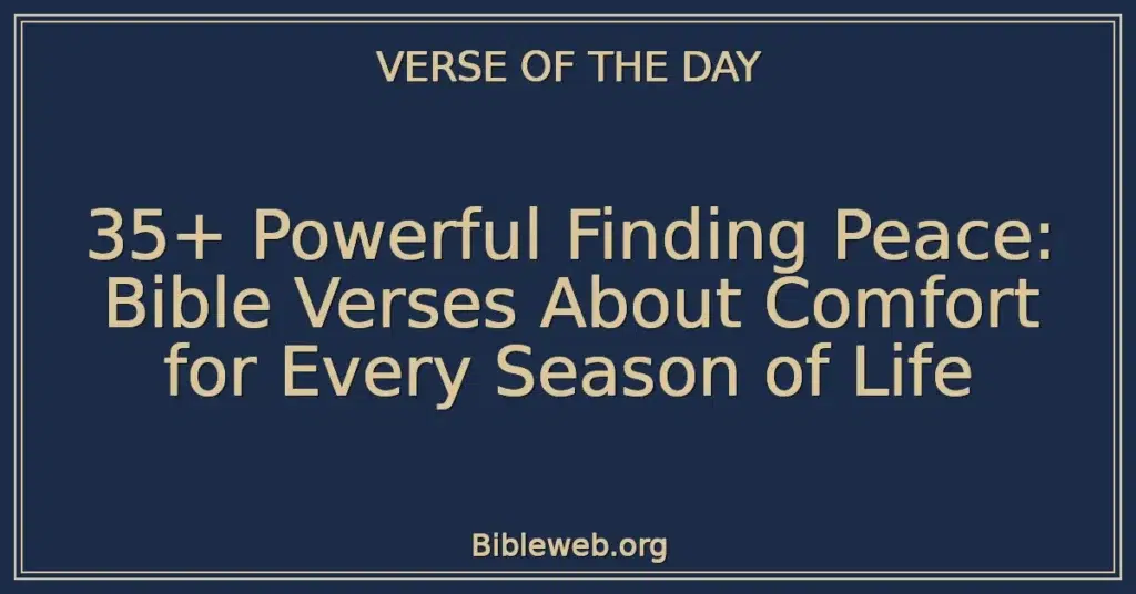 35+ Powerful Finding Peace: Bible Verses About Comfort for Every Season of Life