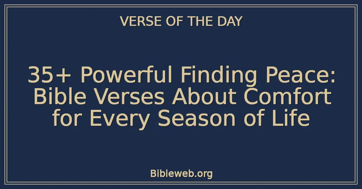 35+ Powerful Finding Peace: Bible Verses About Comfort for Every Season of Life