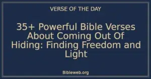 35+ Powerful Bible Verses About Coming Out Of Hiding: Finding Freedom and Light