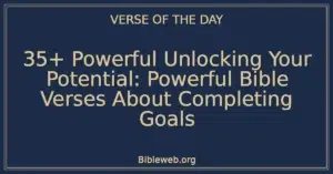 35+ Powerful Unlocking Your Potential: Powerful Bible Verses About Completing Goals