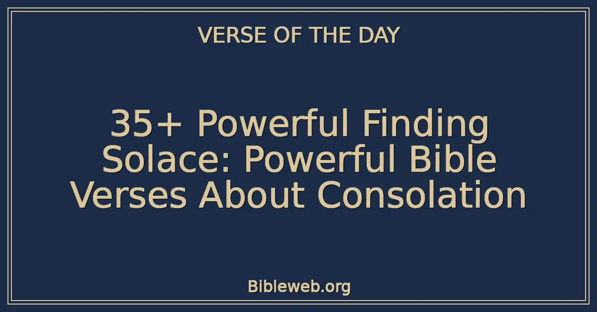 35+ Powerful Finding Solace: Powerful Bible Verses About Consolation