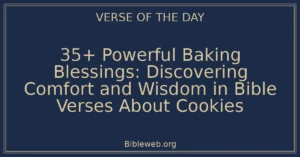 35+ Powerful Baking Blessings: Discovering Comfort and Wisdom in Bible Verses About Cookies