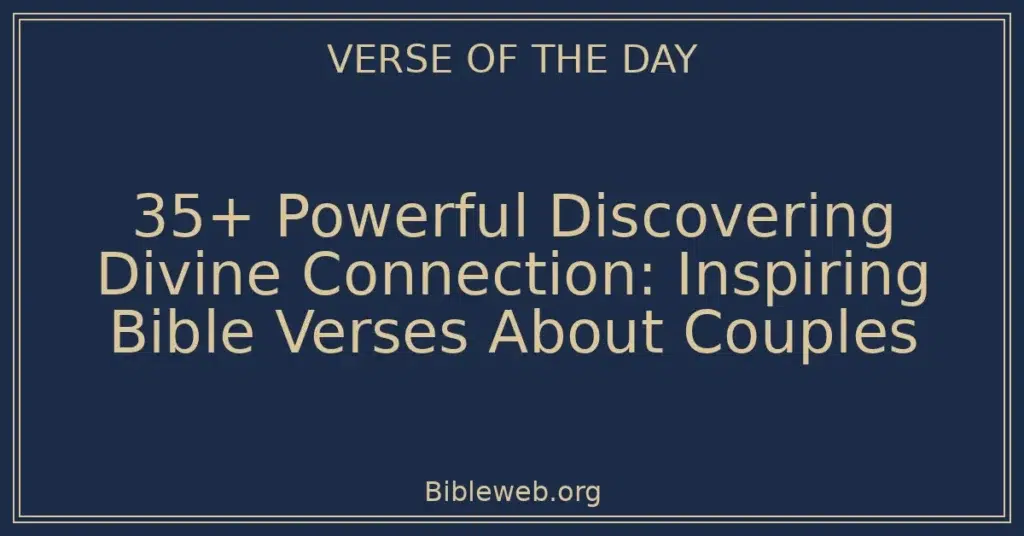 35+ Powerful Discovering Divine Connection: Inspiring Bible Verses About Couples