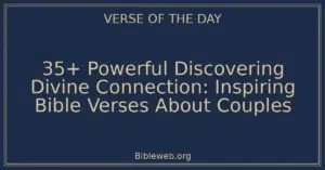 35+ Powerful Discovering Divine Connection: Inspiring Bible Verses About Couples