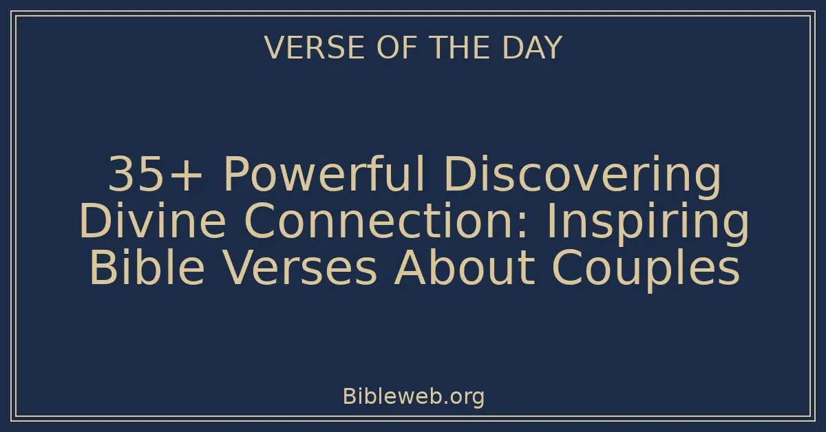 35+ Powerful Discovering Divine Connection: Inspiring Bible Verses About Couples