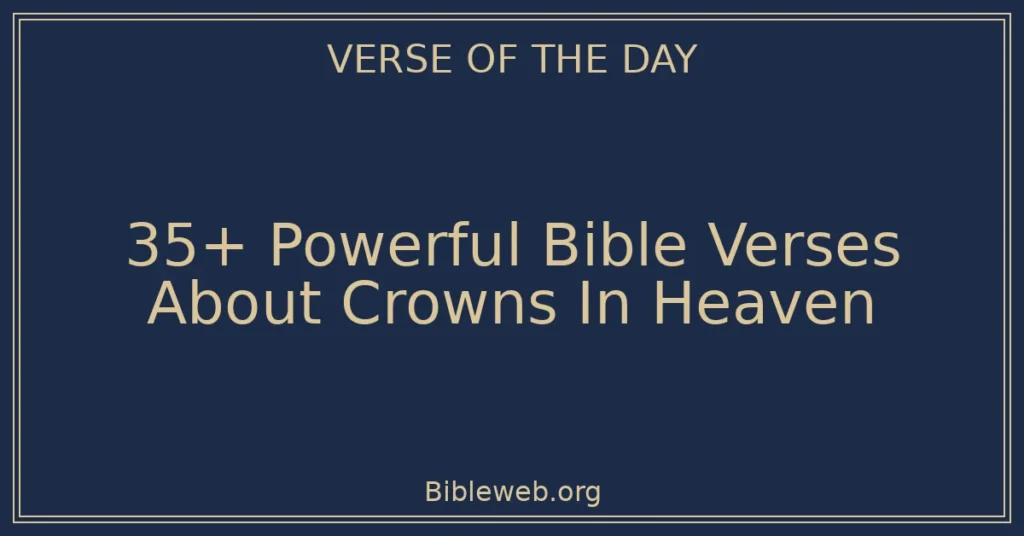 35+ Powerful Bible Verses About Crowns In Heaven