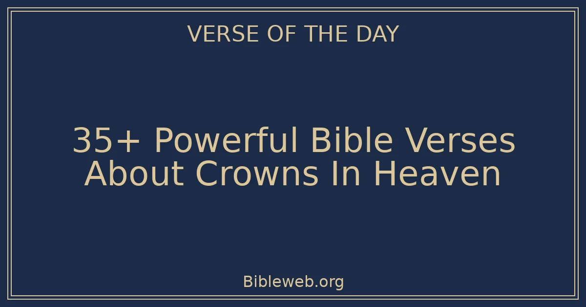 35+ Powerful Bible Verses About Crowns In Heaven