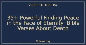 35+ Powerful Finding Peace in the Face of Eternity: Bible Verses About Death