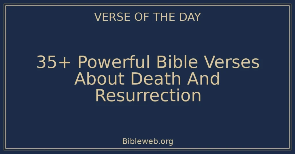 35+ Powerful Bible Verses About Death And Resurrection