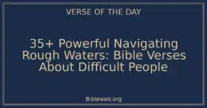 35+ Powerful Navigating Rough Waters: Bible Verses About Difficult People