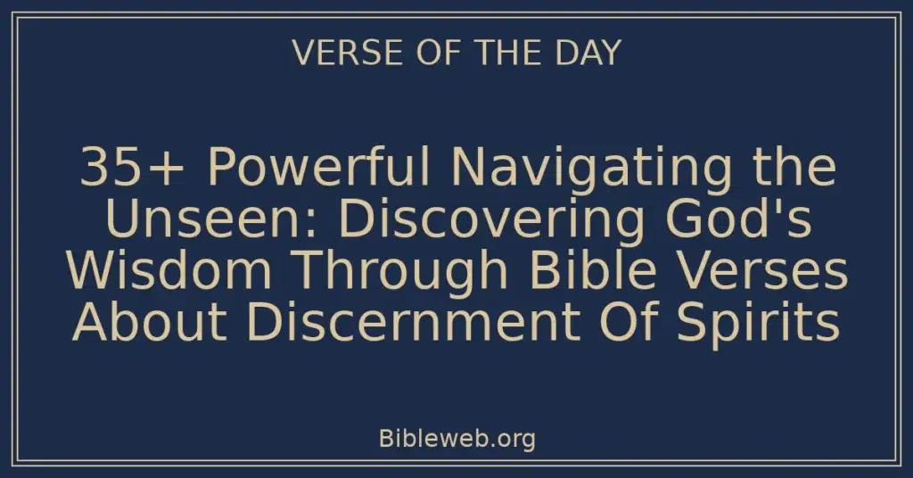 35+ Powerful Navigating the Unseen: Discovering God's Wisdom Through Bible Verses About Discernment Of Spirits