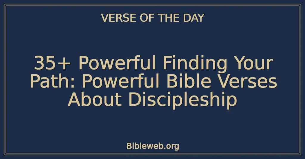 35+ Powerful Finding Your Path: Powerful Bible Verses About Discipleship